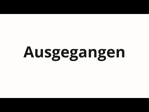 How to pronounce Ausgegangen