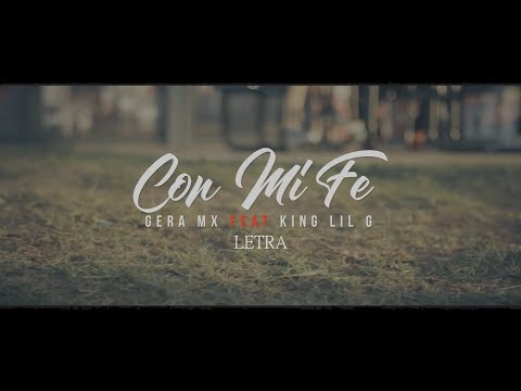 Gera MX FT King Lil G - Con Mi Fe (LETRA)
