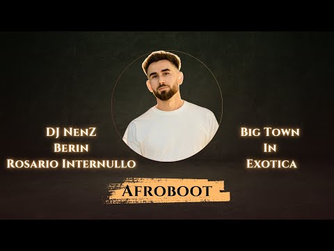 DJ NenZ x Berin x Rosario Internullo - Big Town In Exotica (AFROBOOT)