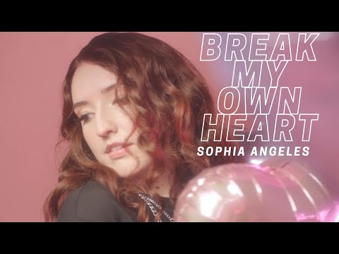 Break My Own Heart- Sophia Angeles