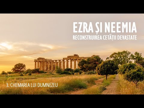 3 - Chemarea lui Dumnezeu | Ezra și Neemia