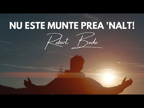Nu este munte prea 'nalt - Robert Bede