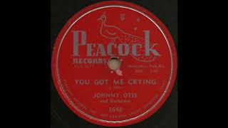 YOU GOT ME CRYING / JOHNNY OTIS and Orchestra [PEACOCK 1648]
