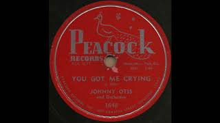 YOU GOT ME CRYING / JOHNNY OTIS and Orchestra [PEACOCK 1648]