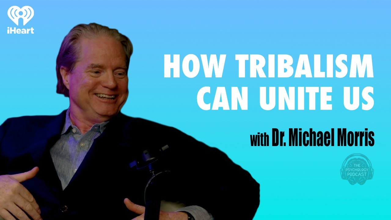 How Tribalism Can Unite Us w/ Dr. Michael Morris | The Psychology Podcast