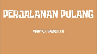 Download lagu PERJALANAN PULANG - CHINTYA GABRIELLA | Lirik mp3 Download lagu PERJALANAN PULANG - CHINTYA GABRIELLA | Lirik mp3