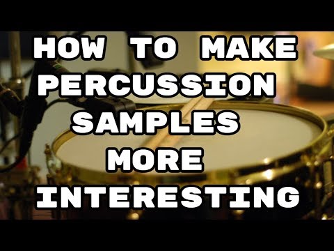 How to Make Percussion Samples More Interesting