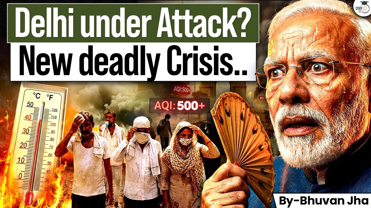 Delhi Under Climate Attack | Why Heatwaves & Pollution Are Turning Deadly? | BJP Govt Plan | StudyIQ