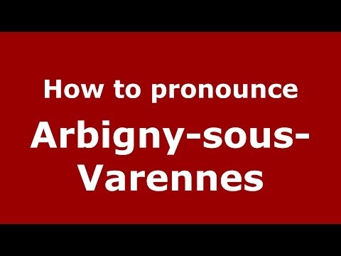 How to Pronounce Arbigny-sous-Varennes in French - PronounceNames.com