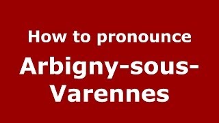 How to pronounce Arbigny-Sous-Varennes