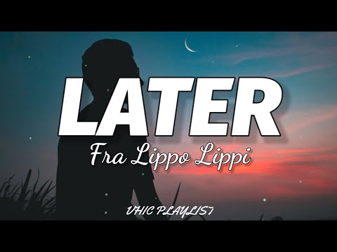 Fra Lippo Lippi - Later (Lyrics)????