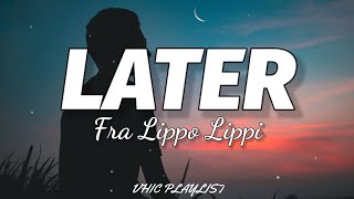 Fra Lippo Lippi - Later (Lyrics)🎶