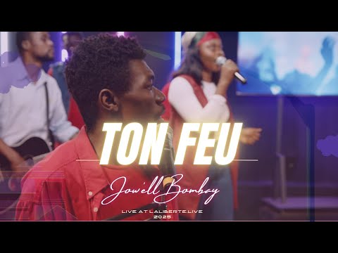 Ton Feu - Jow'ell Bombay - Live at @lalibertelive