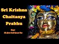 Sri Krishna Chaitanya Prabhu || Saranagati || 2020 || Sachi Kumar Das //