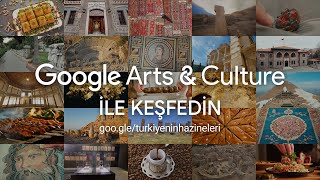 Google Arts & Culture ile Türkiye'nin Hazineleri'ni Keşfedin