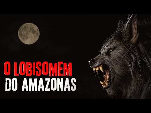 O LOBISOMEM DE JURUÁ AMAZONAS ( NEM FAZ MEDO CLASSICO)