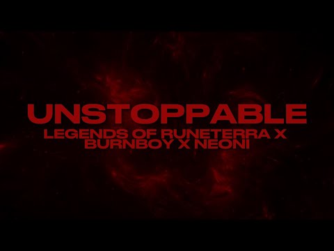 Unstoppable - Neoni x Legends of Runeterra x burnboy (Lyrics)