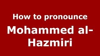 How to pronounce Mohammed Al-Hazmiri