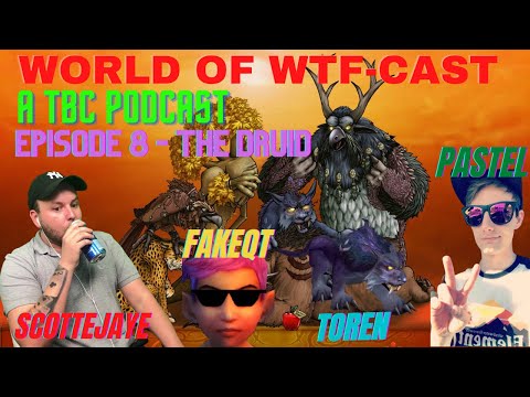 Should you play Druid in Classic TBC? World of WTF Cast Episode 8 ft.@Fakeqt Toren and Pastel