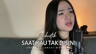 Download lagu SAAT KAU TAK DISINI - Jikustik Anggi Wardani ( COVER ) mp3