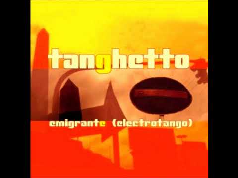Tanghetto - Emigrante Electrotango