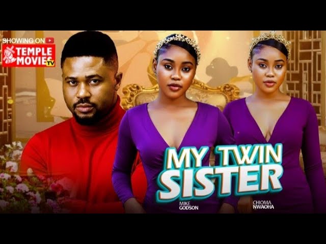 MY TWIN SISTER  -  CHIOMA NWAOHA, MIKE GODSON 2026 EXCLUSIVE NOLLYWOOD MOVIE