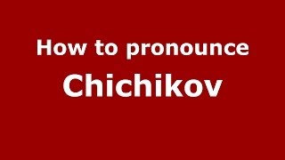 How to pronounce Chichikov