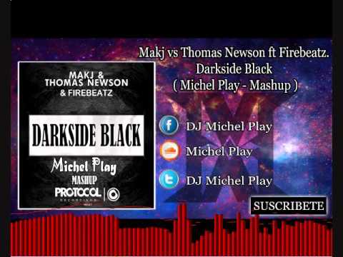 Makj vs Thomas Newson ft Firebeatz   Darkside Black  Michel Play   Mashup