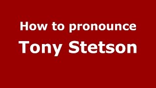 How to pronounce Tony Stetson