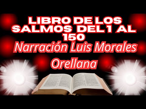 Libro De Los Salmos Del  Capitilo 1 AL  Capitulo 150  Narración Luis Morales Orellana