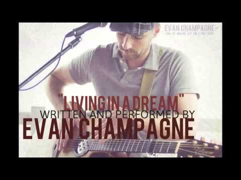 Living in a Dream (Written / Performed by Evan Champagne)