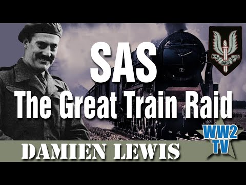 SAS The Great Train Raid: The Most Daring SAS Mission of WWII