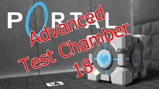PORTAL (PC Version) - Test Chamber 18: Advanced