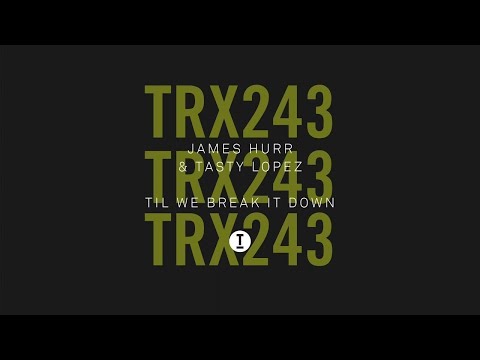 James Hurr, Tasty Lopez - Til We Break It Down [Tech House]