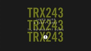 James Hurr Tasty Lopez - Til We Break It Down Tech