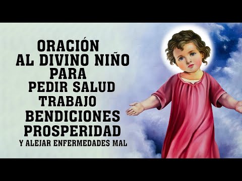 ORACIÓN AL DIVINO NIÑO PARA PEDIR SALUD, TRABAJO, BENDICIONES, PROSPERIDAD Y ALEJAR ENFERMEDADES MAL