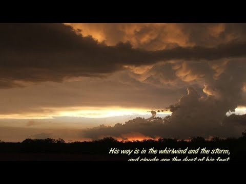 "Clouds are the dust of His feet" Nahum 1:3