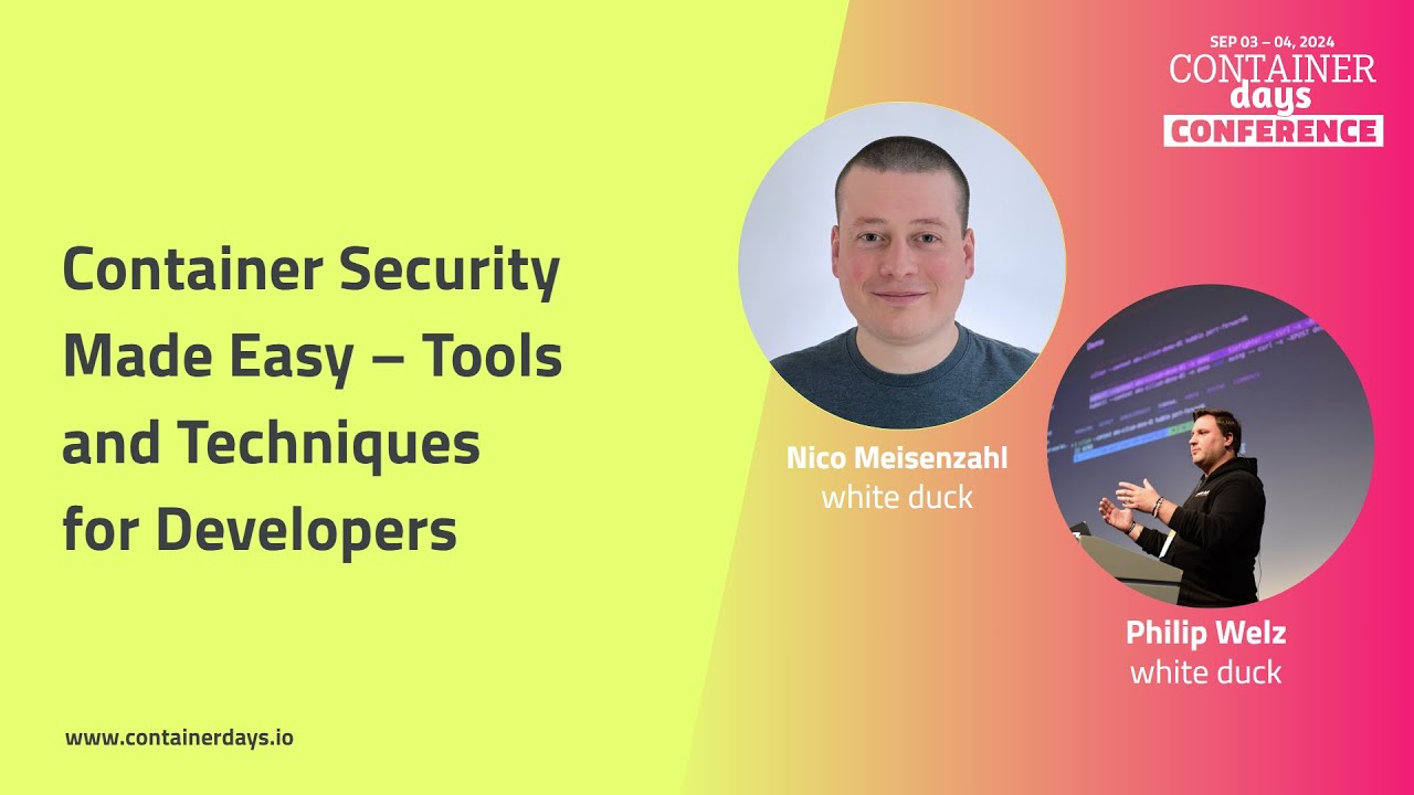 Container Security Made Easy – Tools and Techniques for Developers - Nico Meisenzahl and Philip Welz