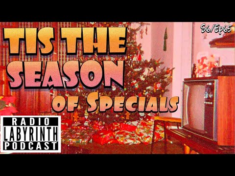 Radio Labyrinth Podcast - Tis The Season of Specials - S6 Ep65