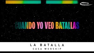 CASA WORSHIP - La Batalla: Video De Letras Oficial
