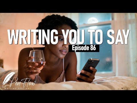 Penflow Writing Sessions - Episode 86. Writing You To Say