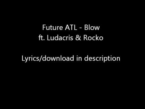 Future ATL - Blow ft. Ludacris & Rocko ~ Lyrics + Download [HQ 2012]