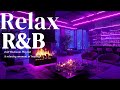 𝐏𝐥𝐚𝐲𝐥𝐢𝐬𝐭 R B Late Night Vibes Bedroom Chill Relax Music Deep Soul Cozy Slowt