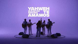 Yahweh Te Amamos (Versión Acústica) | Elevation Español