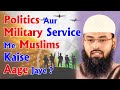 Politics Aur Military Service Me Muslims Kaise Aage Jaye ? By @AdvFaizSyedOfficial