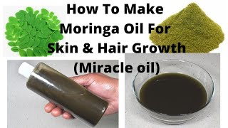 How To Make Moringa Oil For Fast Hair Growth And Glowing Skin