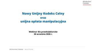 #WebinariumMF: Nowy Unijny Kodeks Celny oraz unijna opłata manipulacyjna