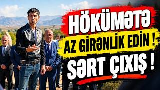 Hökümətə az girin... - SƏRT ÇIXIŞ !