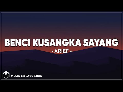 Arief - Benci Kusangka Sayang (Lirik Lagu)