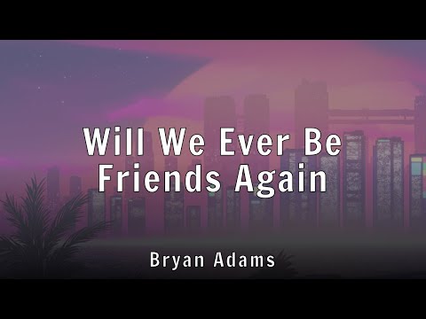 Bryan Adams - Will We Ever Be Friends Again (Lyrics)